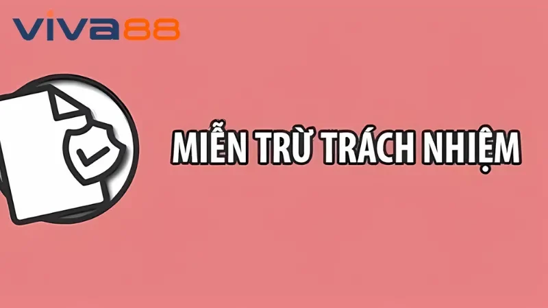 Miễn Trừ Trách Nhiệm - Điều Khoản Cần Biết Tại Nhà Cái Viva88