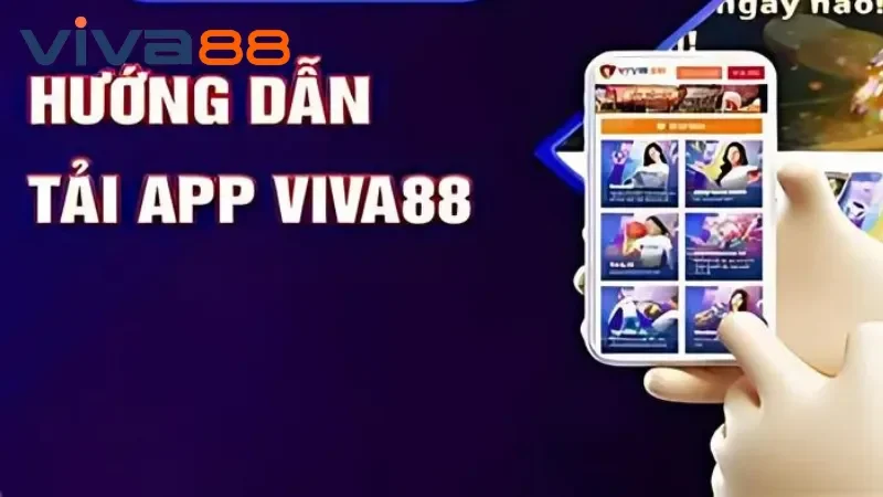 Hướng Dẫn Chi Tiết Quy Trình Tải App Viva88 Cho Thành Viên