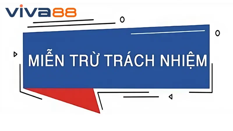 Miễn Trừ Trách Nhiệm - Điều Khoản Cần Biết Tại Nhà Cái Viva88