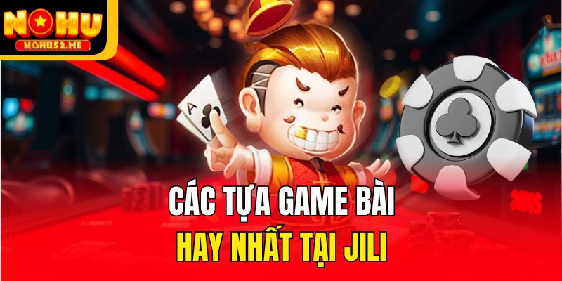 JiLi Game Bài 3d - Sảnh Đấu Trí, Chơi Trực Tiếp Tại Nohu52