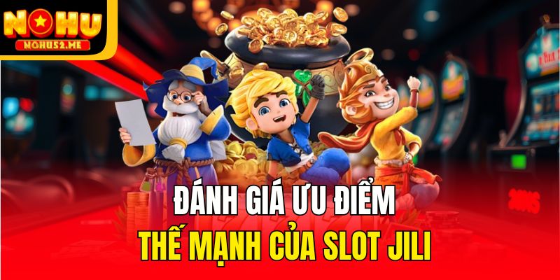 JiLi Điện Tử - Sảnh Chơi Slot Online Dẫn Đầu Mọi Xu Hướng