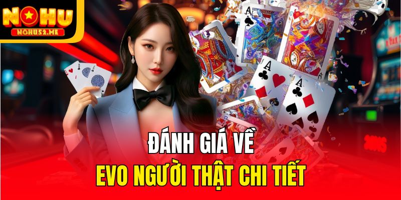 EVO Người Thật - Sảnh Cược Đẳng Cấp Quốc Tế Của Nohu52