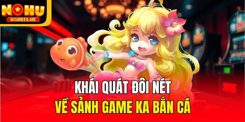KA Bắn Cá - Thiên Đường Giải Trí Cho Tay Súng Thiện Xạ