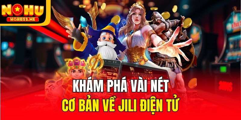 JiLi Điện Tử - Sảnh Chơi Slot Online Dẫn Đầu Mọi Xu Hướng