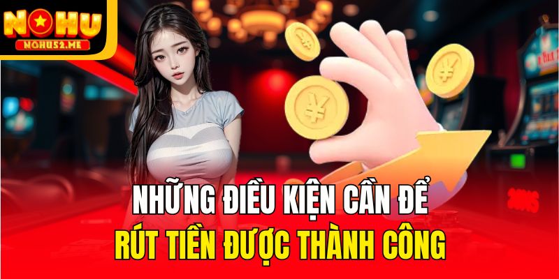 Rút Tiền Nohu52 - Hướng Dẫn Quy Trình Đầy Đủ Cho Người Mới