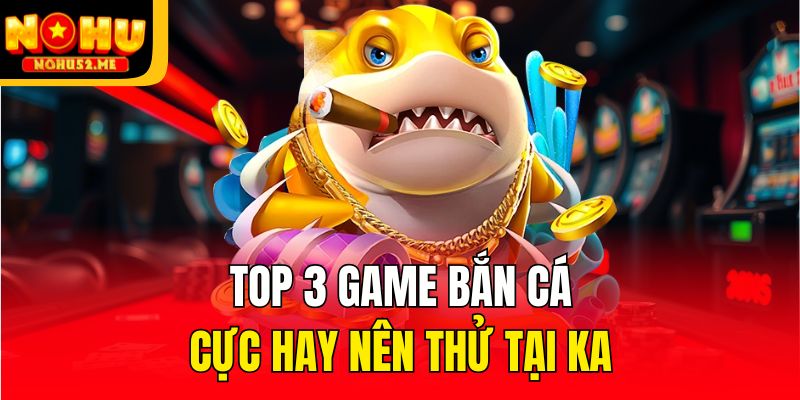 KA Bắn Cá - Thiên Đường Giải Trí Cho Tay Súng Thiện Xạ