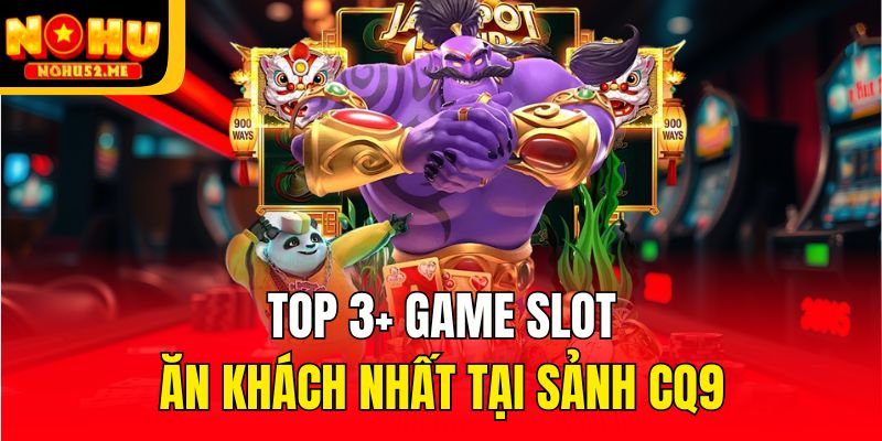 CQ9 Điện Tử - Nền Tảng Slot Đổi Thưởng Top 1 Thị Trường