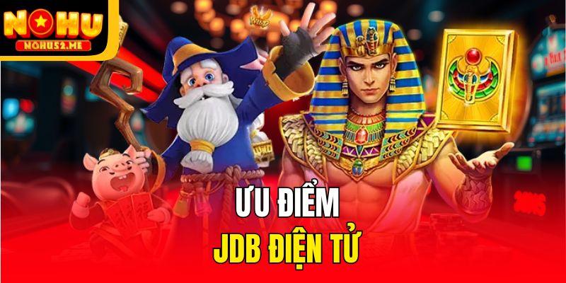 JDB Điện Tử - Trải Nghiệm Nhận Thưởng Khủng Sảnh Game Online