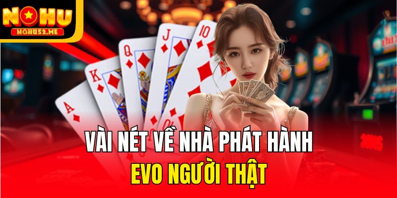 EVO Người Thật - Sảnh Cược Đẳng Cấp Quốc Tế Của Nohu52