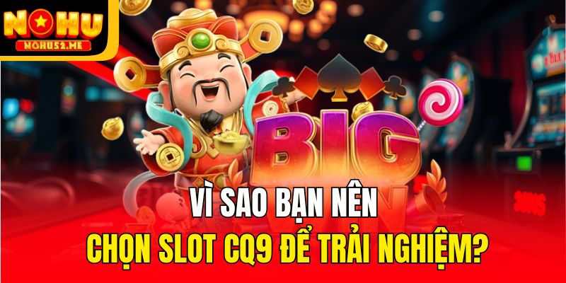 CQ9 Điện Tử - Nền Tảng Slot Đổi Thưởng Top 1 Thị Trường