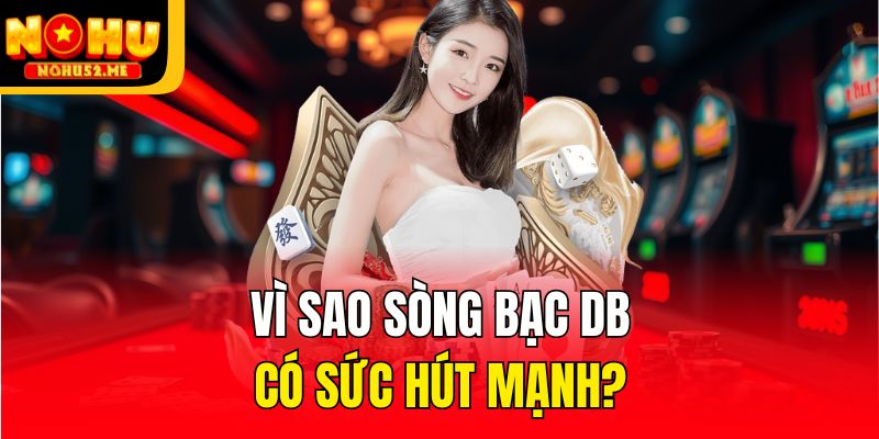 DB Trực Tiếp - Giải Trí Sảnh Cược Hàng Đầu Tại Nohu52