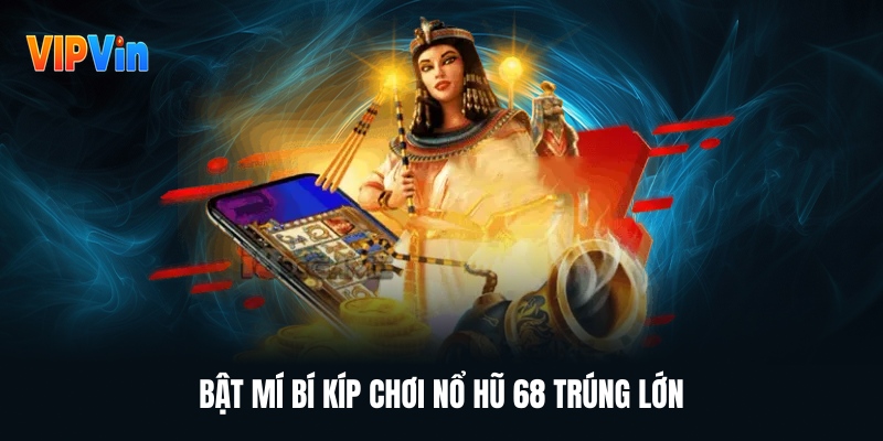 Nổ Hũ 68 – Tựa Game Quay Hũ Đổi Thưởng Không Thể Bỏ Qua