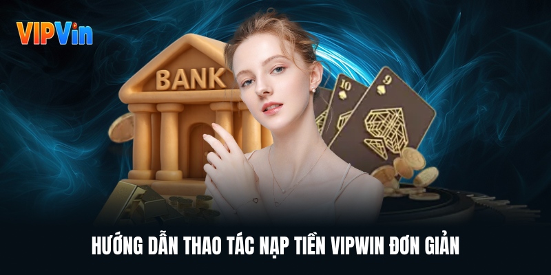Hướng Dẫn Vipwin – Cách Đăng Ký, Nạp Rút Và Tham Gia Chơi