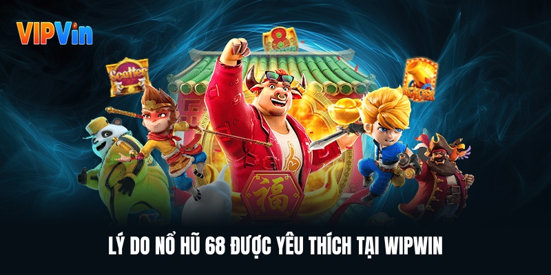 Nổ Hũ 68 – Tựa Game Quay Hũ Đổi Thưởng Không Thể Bỏ Qua