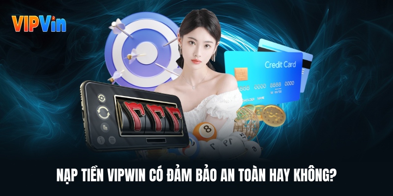 Hướng Dẫn Nạp Tiền Vipwin Từ A-Z Siêu Đơn Giản Với Vài Bước